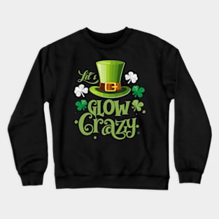 Let's Glow Crazy Crewneck Sweatshirt